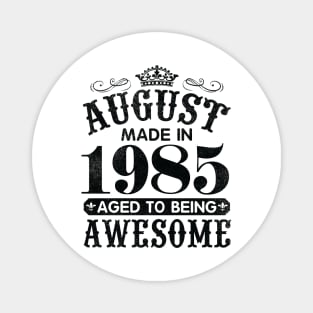 August Made In 1985 Aged To Being Awesome Happy Birthday 35 Years Old To Me You Papa Daddy Son Magnet